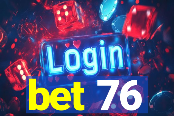 bet 76